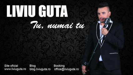 Liviu Guta -Tu, numai tu