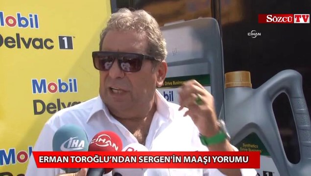 Erman Toroğlu’ndan Sergen'in maaşı yorumu