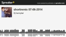 shortremix 07-06-2014 (creato con Spreaker)
