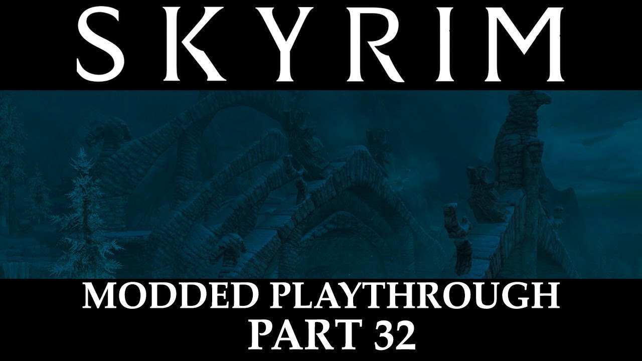Skyrim Modded Playthrough - Part 32