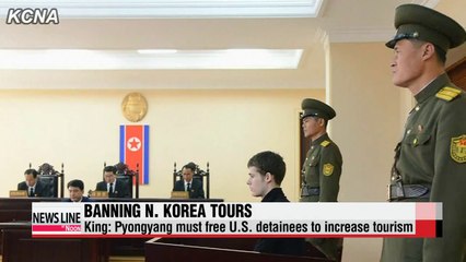 King Pyongyang must free U.S. detainees to increase tourism