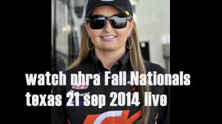 watch nhra Fall Nationals texas 21 sep 2014 online coverage