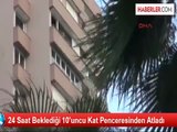 Antalya'da Bir Gün Beklediği Pencere Boşluğundan Aşağı Atladı