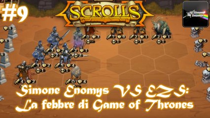 SCROLLS - Simone Enomys VS EZS: La febbre di Game of Thrones