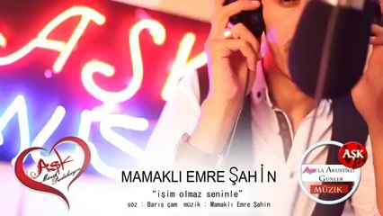 MAMAKLI EMRE ŞAHİN-İŞİM OLMAZ SENİNLE - NETTE İLK DEFA 2014