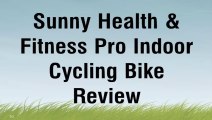 Sunny Health & Fitness Pro Indoor Cycling Bike Review