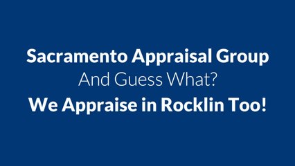 Rocklin Appraiser - Sacramento Appraisal Group 916-792-7112