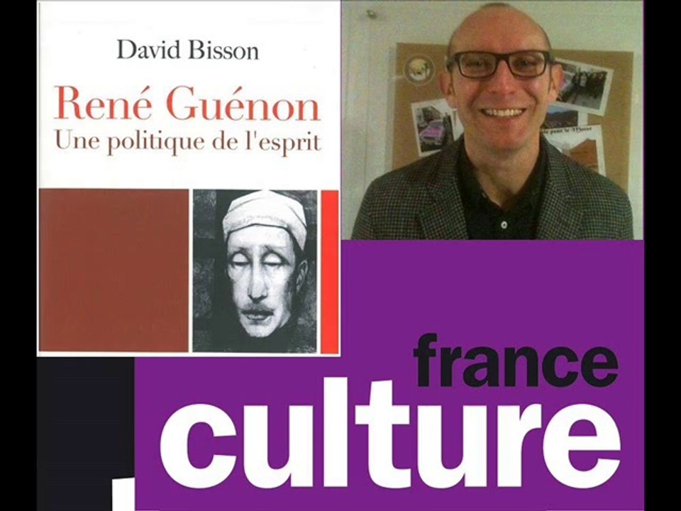 France Culture 2014.09.14 René Guénon ou la Tradition avec David Bisson