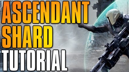 Destiny: ASCENDANT SHARD TUTORIAL