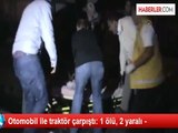 Otomobil Traktörle Çarpıştı: 1 Ölü, 2 Yaralı