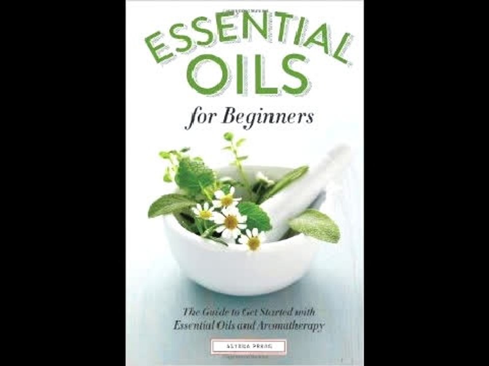 Essential Oils for Beginners: The Guide to Get Started with Essential Oils and Aromatherapy Althea
