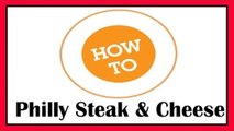How To Make: Philly Steak & Cheese Sandwich