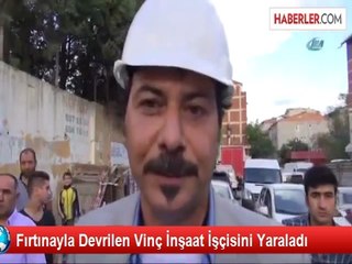 Fırtınayla Devrilen Vinç İnşaat İşçisini Yaraladı