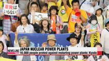 16,000 Japanese protest against restarting power plants Kyodo