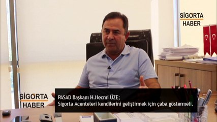 PASAD Başkanı H.Necmi ÜZE; Sigorta Acenteleri kendilerini geliştirmek için çaba göstermeli.
