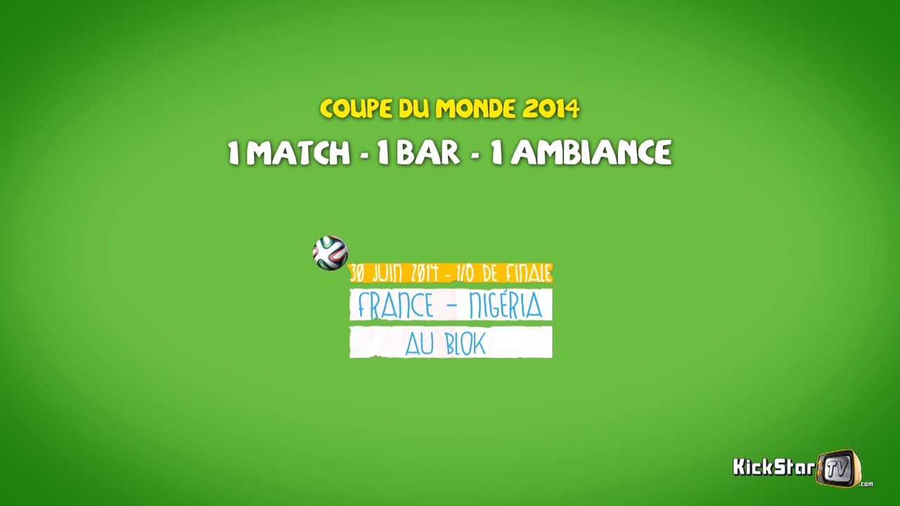 KickStarTV -11- 1 MATCH - 1 BAR - 1 AMBIANCE - 1/8 de finale France/Nigéria Au Blok (30 juin 2014)