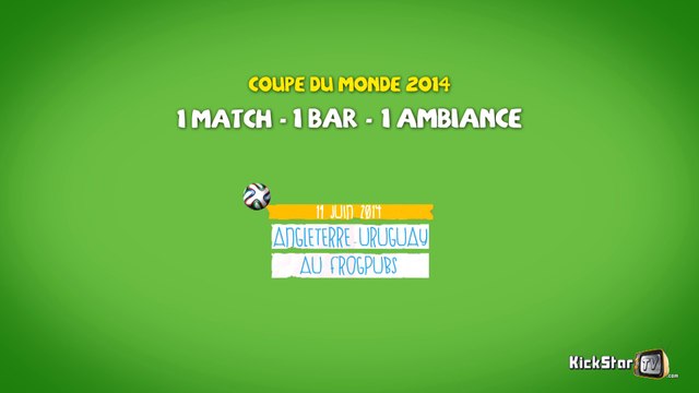 KickStarTV -6- 1 MATCH - 1 BAR - 1 AMBIANCE - Angleterre/Uruguay au Frogpubs Bercy Village (19 juin 2014)