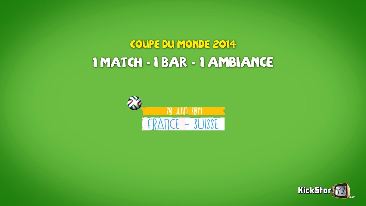 KickStarTV -7- 1 MATCH - 1 BAR - 1 AMBIANCE - France/Suisse au Karé (Rêvez D'Ailleurs) (20 juin 2014)