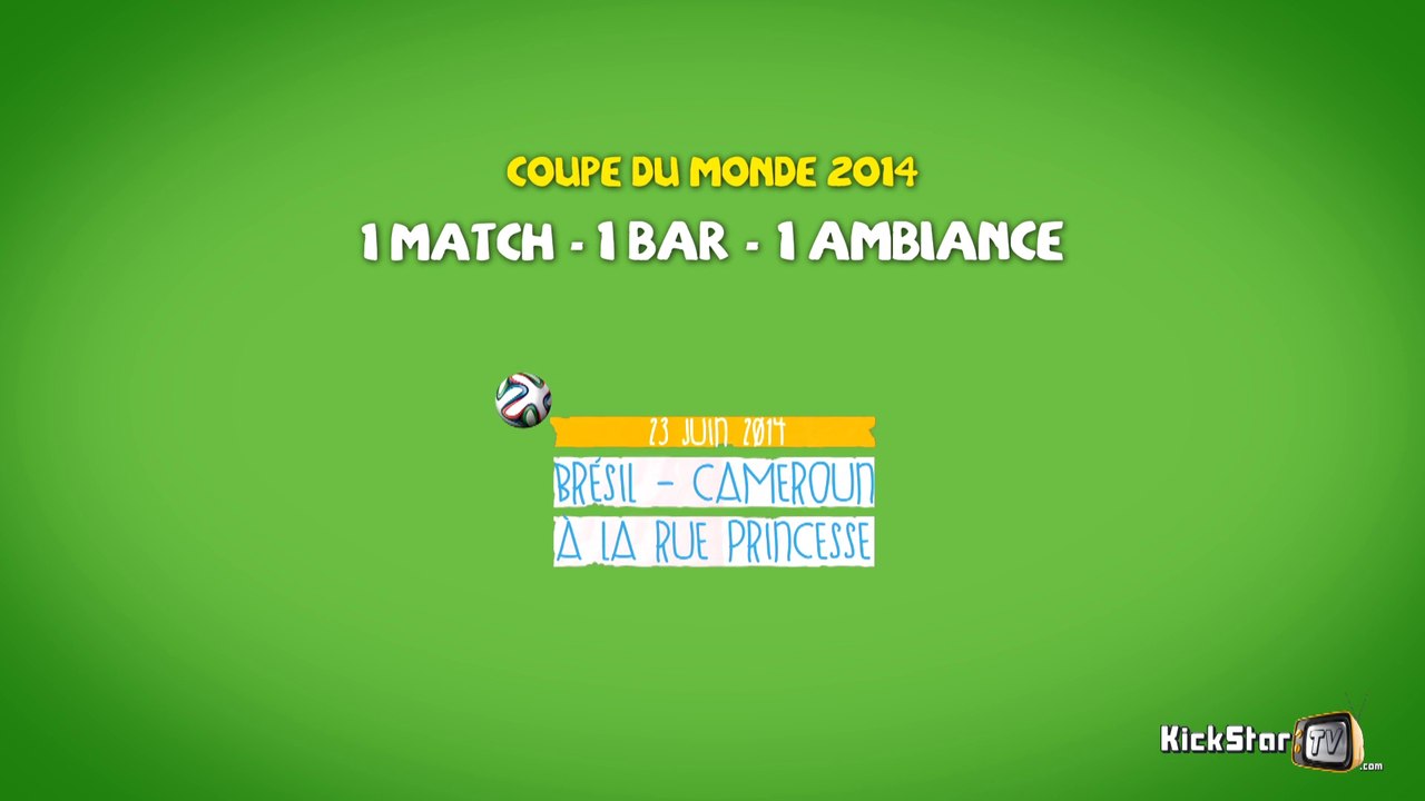KickStarTV -8- 1 MATCH - 1 BAR - 1 AMBIANCE - Brésil/Cameroun à la Rue Princesse (23 juin 2014)
