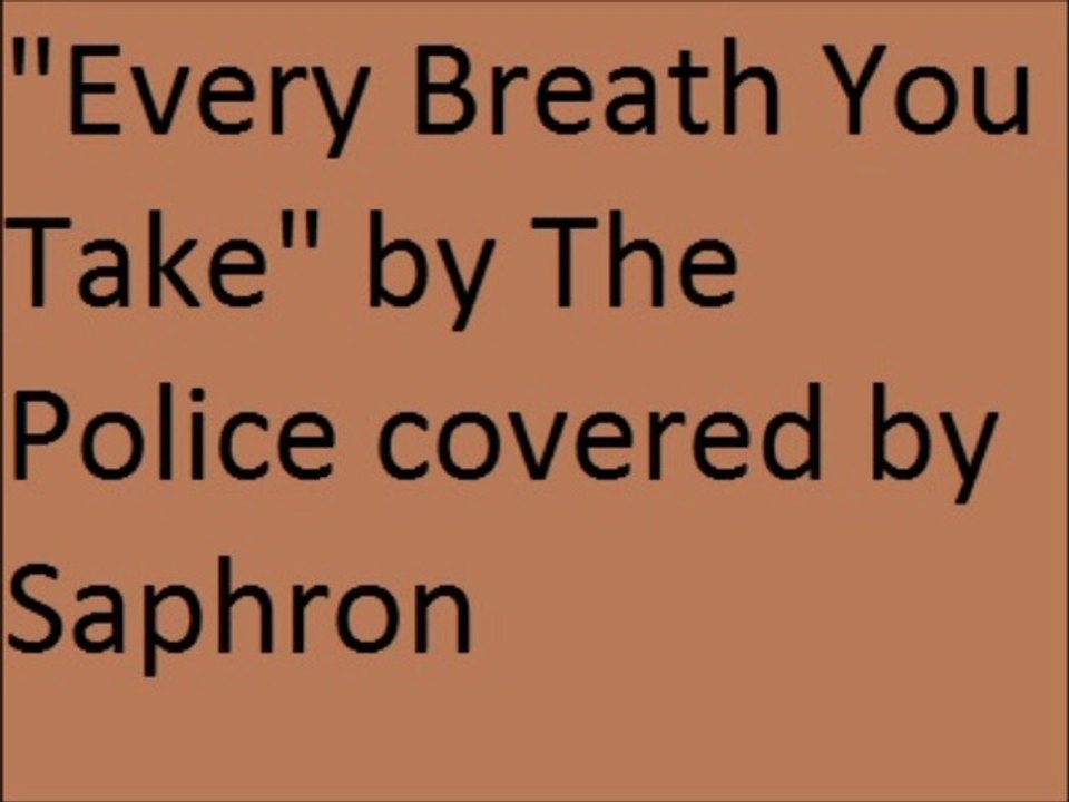 "Every Breath You Take" by The Police covered by Saphron