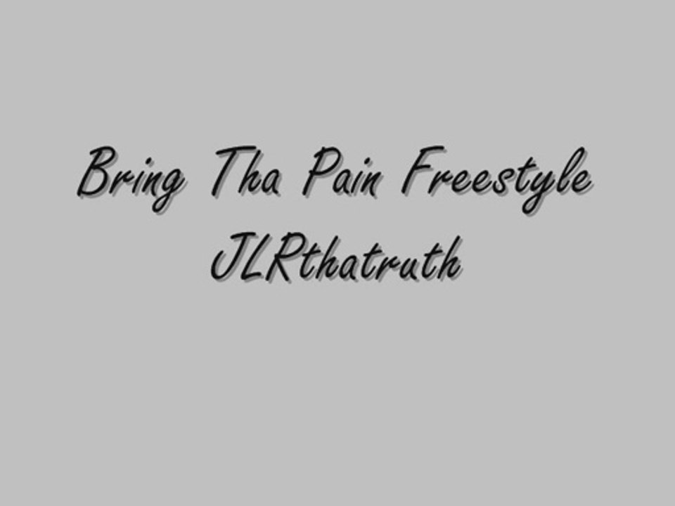 Bring Tha Pain Freestyle - JLRthatruth