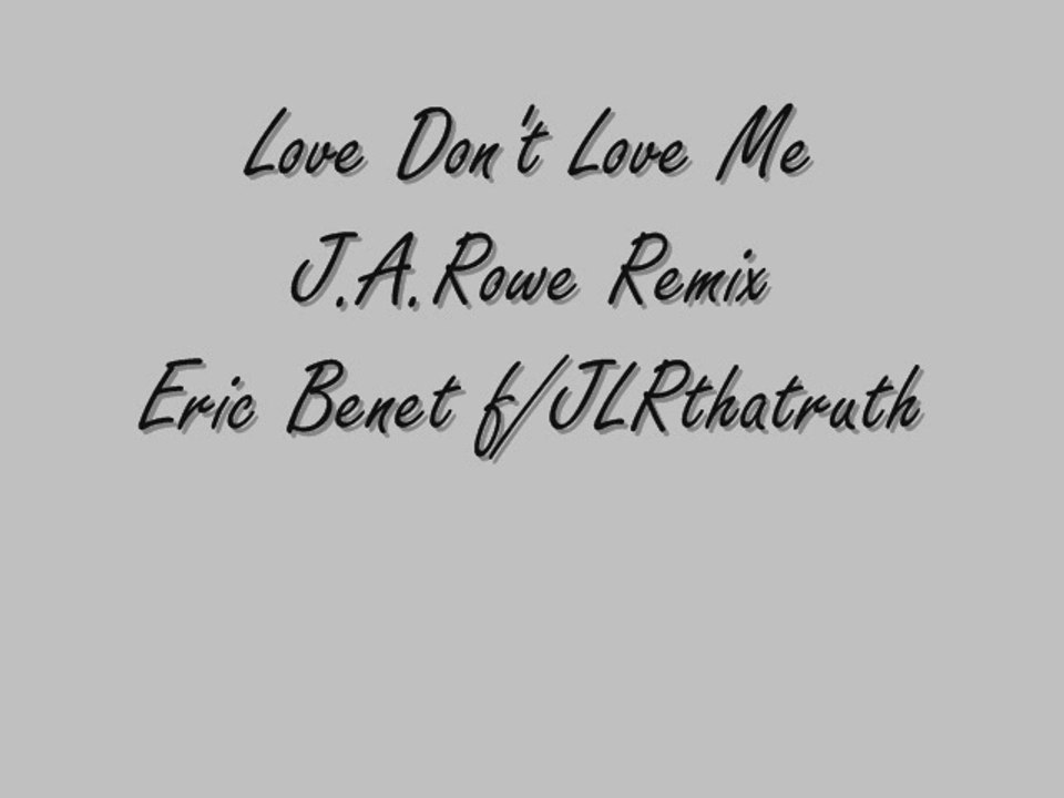 Love Don't Love Me J.A.Rowe Remix - Eric Benet f/JLRthatruth
