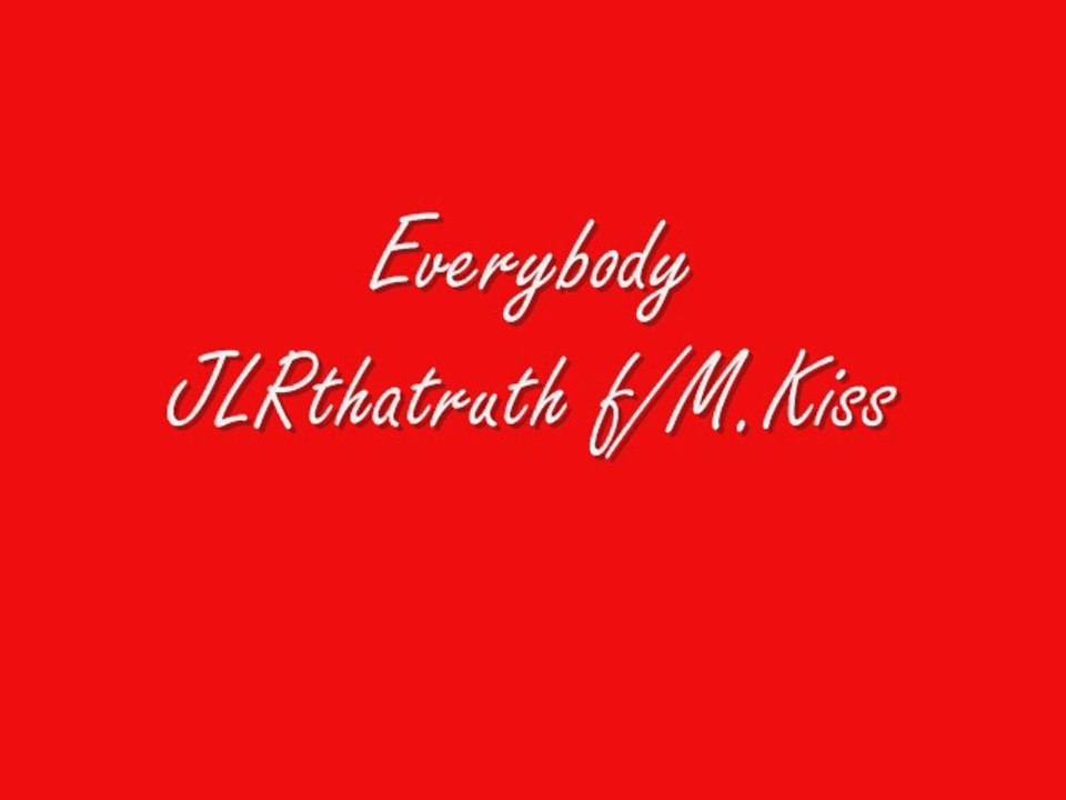Everybody - JLRthatruth f/M.Kiss