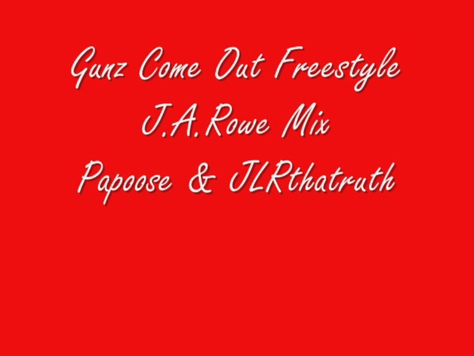 Gunz Come Out Freestyle J.A.Rowe Mix - Papoose & JLRthatruth