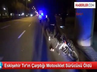 Eskişehir'de Tır ile Motosiklet Çarpıştı: Bir Ölü