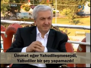 Eğer ümmet Yahudileşmeseydi, Yahudiler bize bir şey yapamazdı!