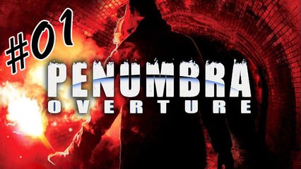 Penumbra Overture [01] -La descente dans l'horreur-