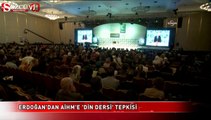 Erdoğan'dan AİHM'e 'din dersi' tepkisi