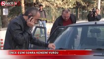 Önce eşini sonra kendini vurdu