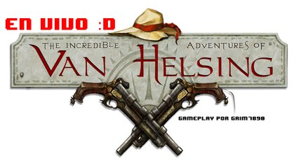Juguemos un rato a the incredible adventures of van helsing en vivo :O