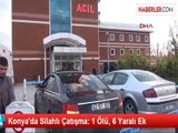 Konya'da Silahlı Çatışma: 1 Ölü, 6 Yaralı