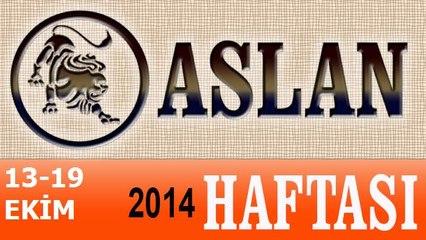 ASLAN Burcu, HAFTALIK Astroloji Yorumu, 13-19 EKİM 2014, Astrolog DEMET BALTACI