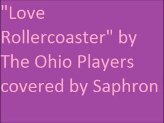 "Love Rollercoaster" by The Ohio Players covered by Saphron