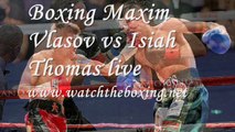 watch Maxim Vlasov vs Isiah Thomas boxing
