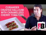 Coriander Crusted Halloumi with Cherry Tomatoes by Sandeep Sreedharan