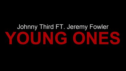 Johnny Third FT. Jeremy Fowler - YOUNG ONES