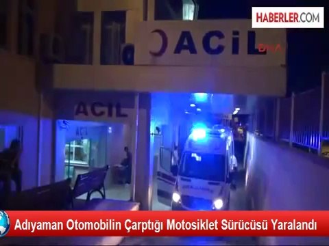 Adıyaman Otomobilin Çarptığı Motosiklet Sürücüsü Yaralandı