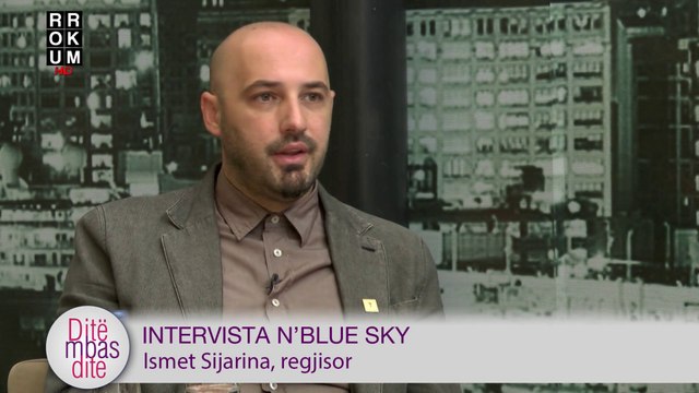 Ditë mbas Dite - Intervista n'Blue Sky - Ismet SIJARINA, regjisor