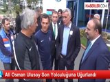 Ali Osman Ulusoy Son Yolculuğuna Uğurlandı