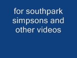 southpark videos! and some simpsons