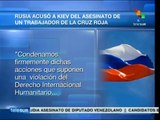 Culpa Rusia a gobierno de Ucrania de muerte de trabajador de Cruz Roja