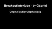 Breakout interlude by Gabriel Original song / original music - musique original