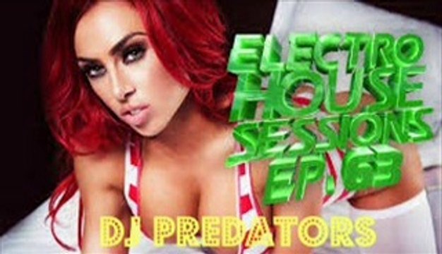 Electro House Sessions EP. 63 - DJ PREDATORS
