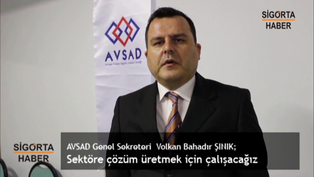 AVSAD Genel Sekreteri Volkan Bahadır ŞINIK; Sektöre çözüm üretmek için çalışacağız - Sigorta Haber - Sigorta Televizyonu