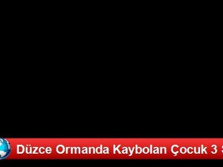 Düzce Ormanda Kaybolan Çocuk 3 Saat Sonra Bulundu