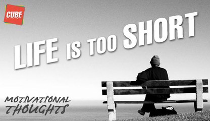 Life Is Too Short | Motivational Thoughts | Inspirational Quotes